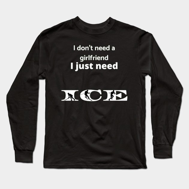 I don't need a girlfriend Long Sleeve T-Shirt by DeviAprillia_store